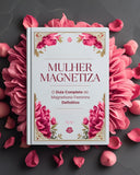 E-book - Mulher Magnetiza: O Guia Completo do Magnetismo Feminino Definitivo